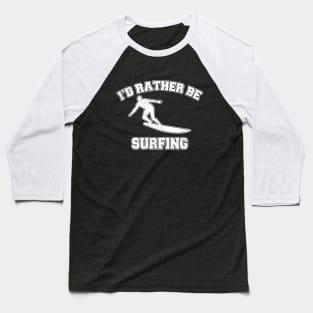 I'd rather be surfing Baseball T-Shirt